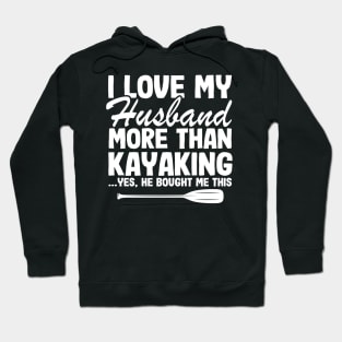 I Love My Husband Funny Kayak Kayaking Gift Mom Hoodie